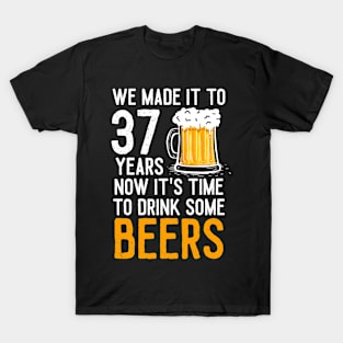 We Made it to 37 Years Now It's Time To Drink Some Beers Aniversary Wedding T-Shirt